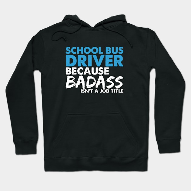 School bus driver because badass isn't a job title. Suitable presents for him and her Hoodie by SerenityByAlex